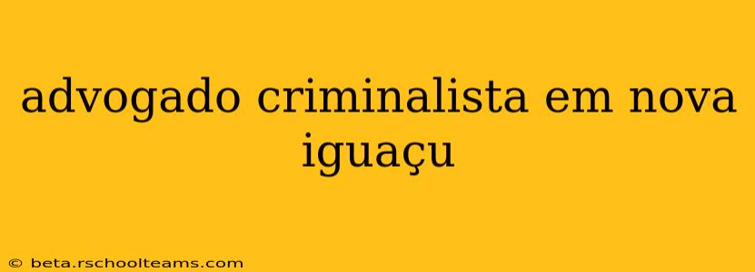 advogado criminalista em nova iguaçu