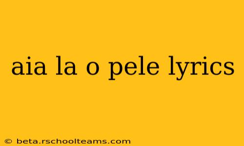 aia la o pele lyrics