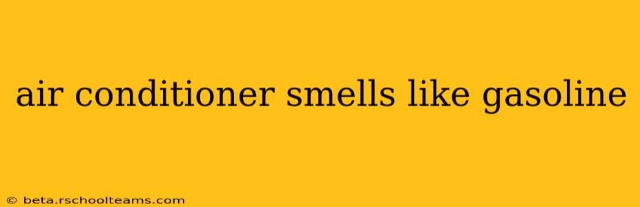 air conditioner smells like gasoline