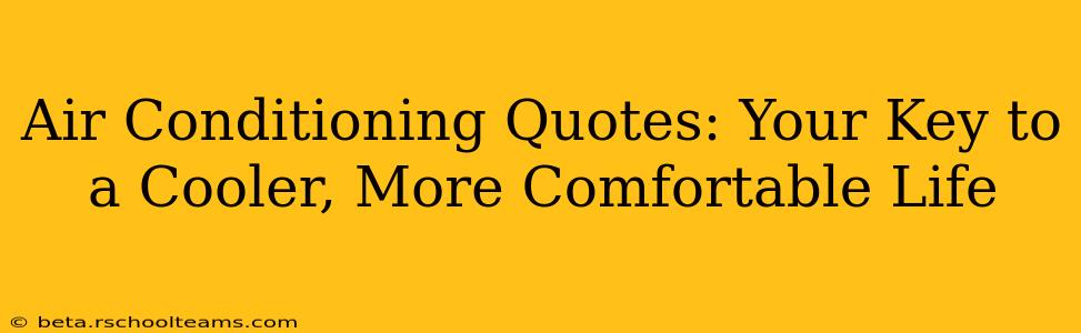 Air Conditioning Quotes: Your Key to a Cooler, More Comfortable Life