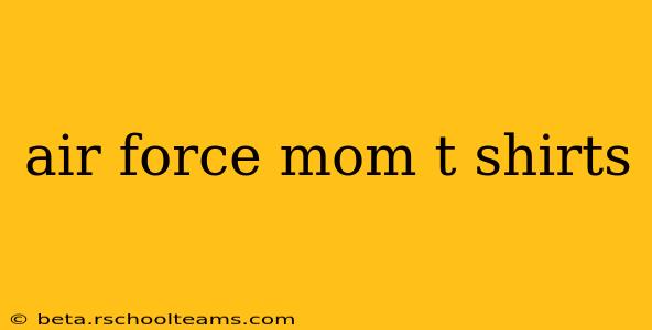 air force mom t shirts