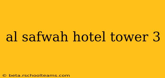 al safwah hotel tower 3