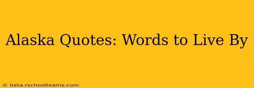 Alaska Quotes: Words to Live By
