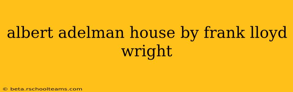 albert adelman house by frank lloyd wright