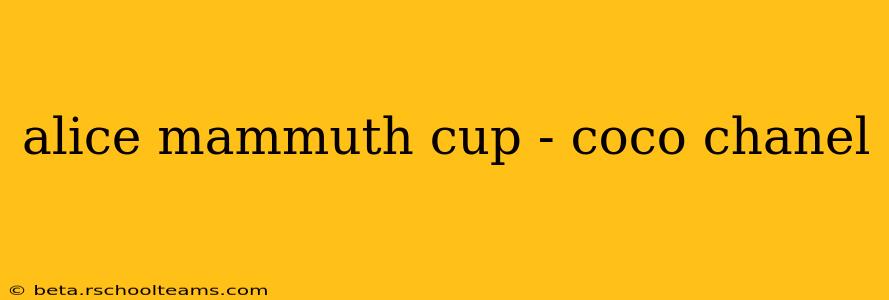 alice mammuth cup - coco chanel