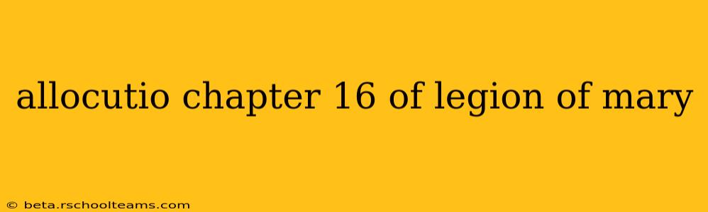 allocutio chapter 16 of legion of mary