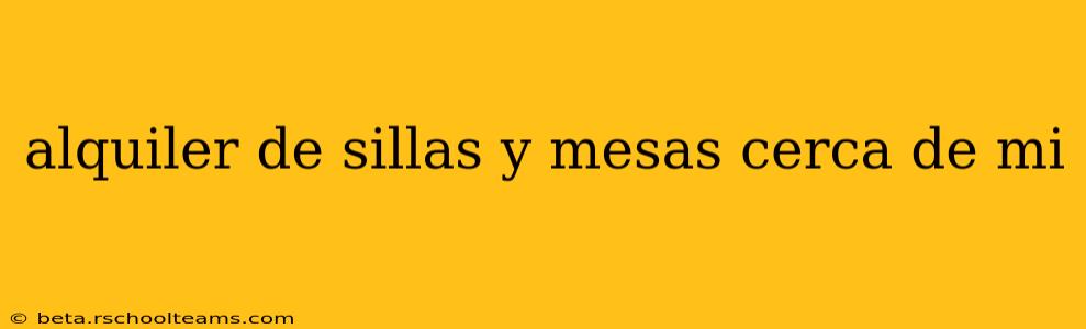 alquiler de sillas y mesas cerca de mi