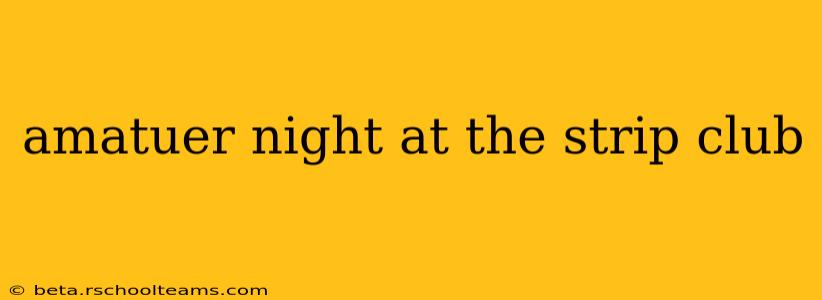 amatuer night at the strip club