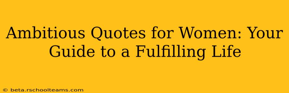 Ambitious Quotes for Women: Your Guide to a Fulfilling Life