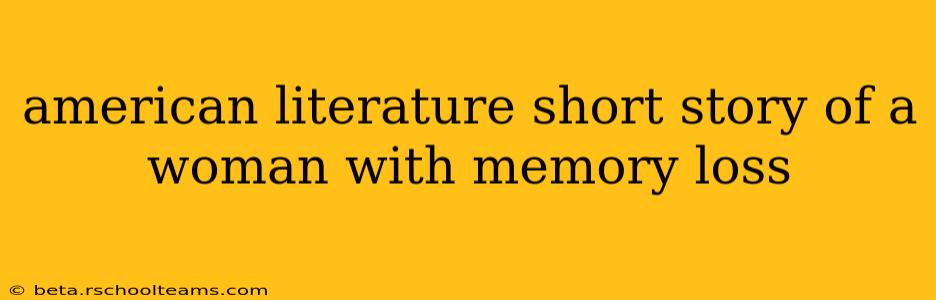 american literature short story of a woman with memory loss