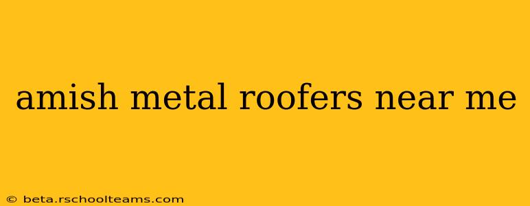 amish metal roofers near me