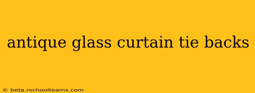 antique glass curtain tie backs