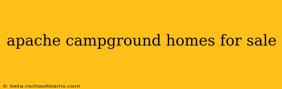apache campground homes for sale