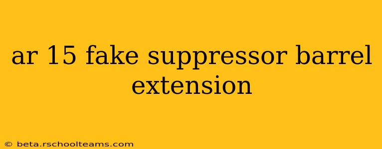 ar 15 fake suppressor barrel extension