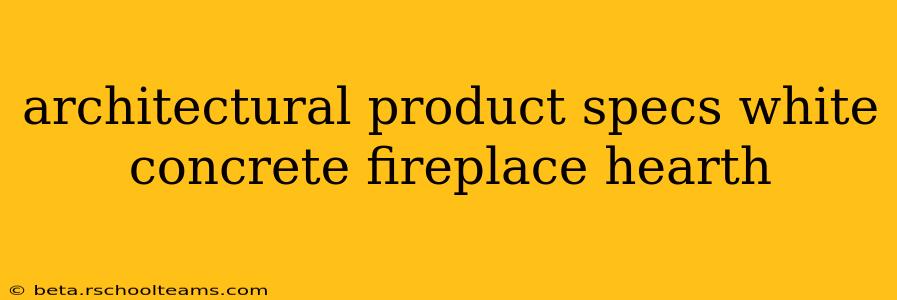 architectural product specs white concrete fireplace hearth