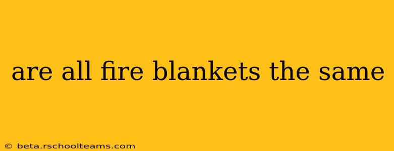 are all fire blankets the same
