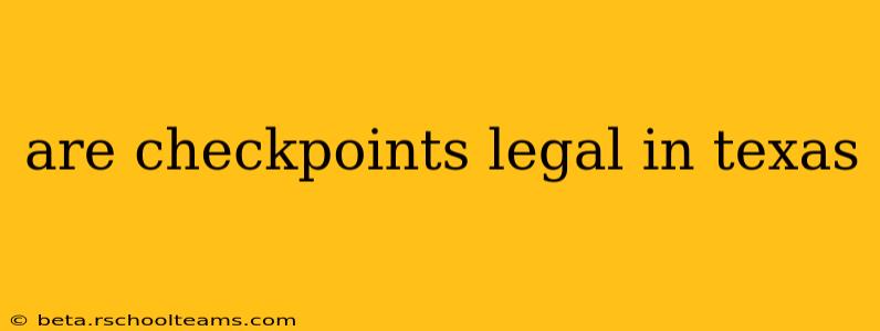 are checkpoints legal in texas