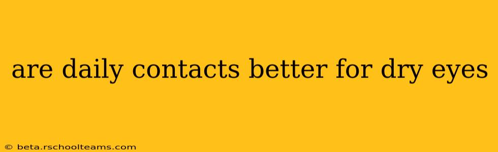 are daily contacts better for dry eyes