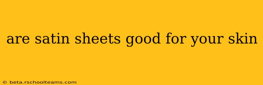 are satin sheets good for your skin