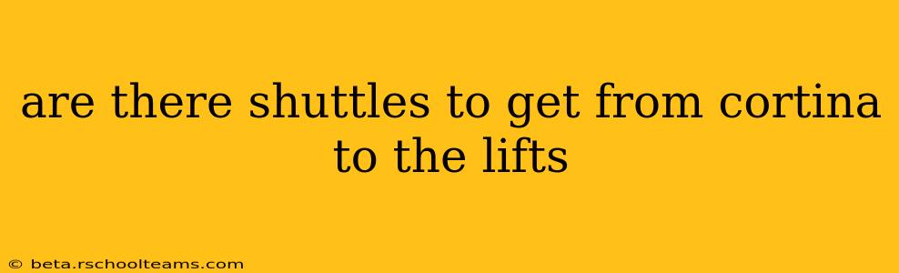 are there shuttles to get from cortina to the lifts