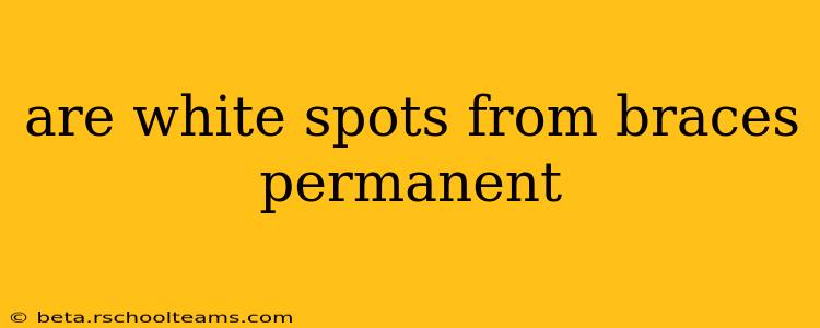 are white spots from braces permanent