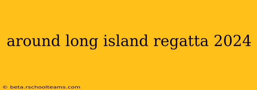 around long island regatta 2024