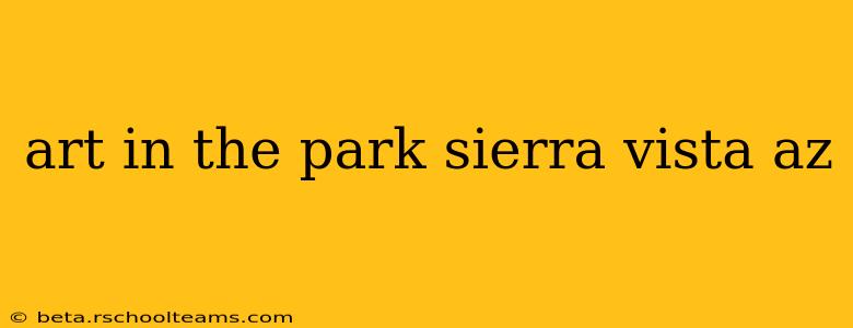 art in the park sierra vista az