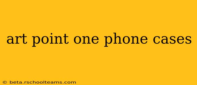 art point one phone cases