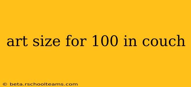 art size for 100 in couch