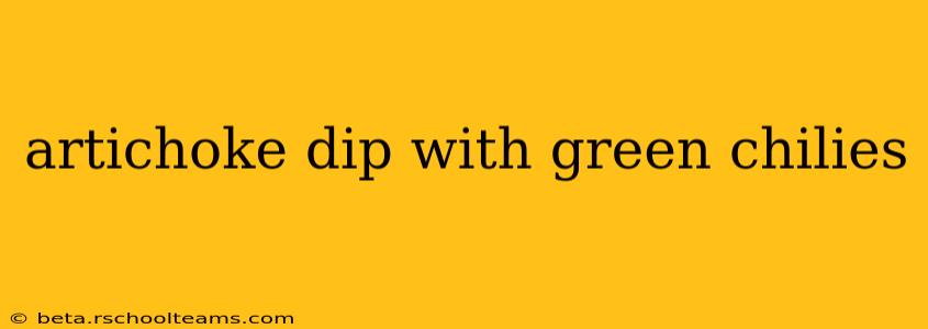artichoke dip with green chilies