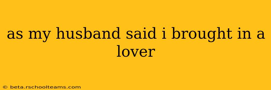 as my husband said i brought in a lover