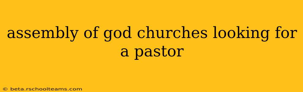 assembly of god churches looking for a pastor