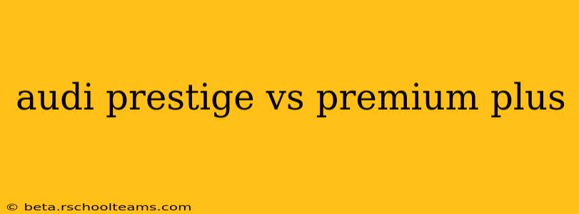audi prestige vs premium plus