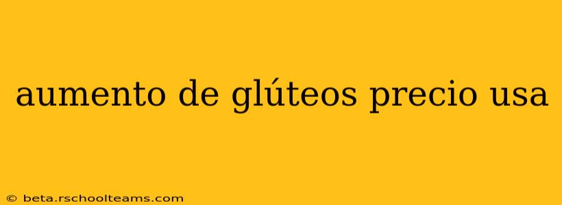 aumento de glúteos precio usa