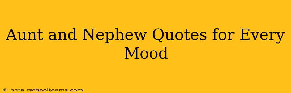 Aunt and Nephew Quotes for Every Mood