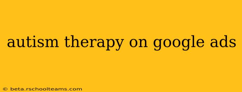 autism therapy on google ads