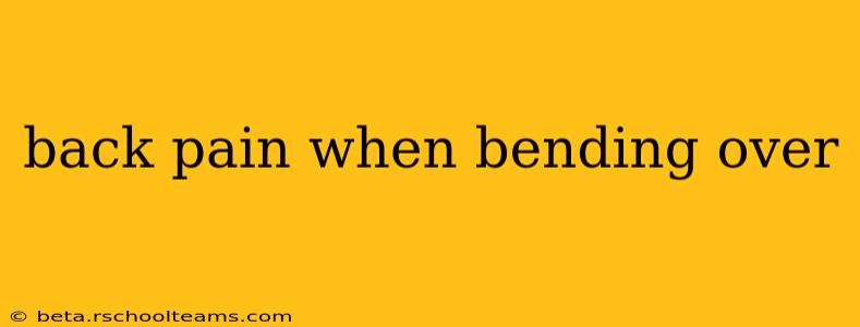 back pain when bending over