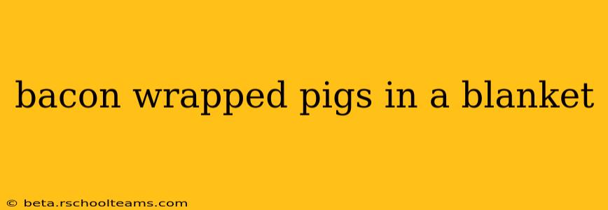 bacon wrapped pigs in a blanket