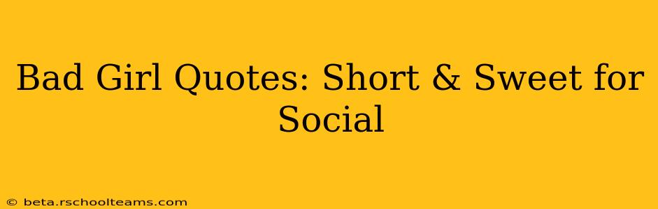 Bad Girl Quotes: Short & Sweet for Social