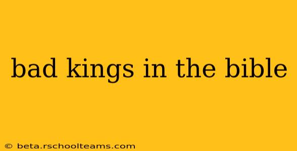 bad kings in the bible