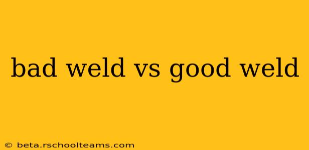 bad weld vs good weld
