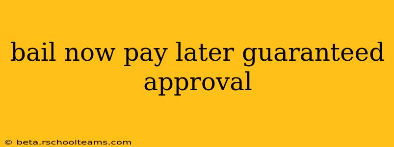 bail now pay later guaranteed approval