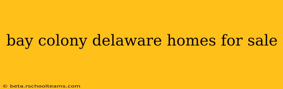 bay colony delaware homes for sale