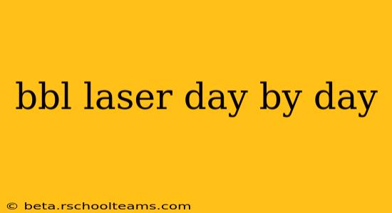 bbl laser day by day