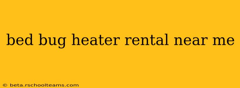 bed bug heater rental near me