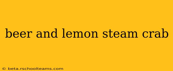beer and lemon steam crab