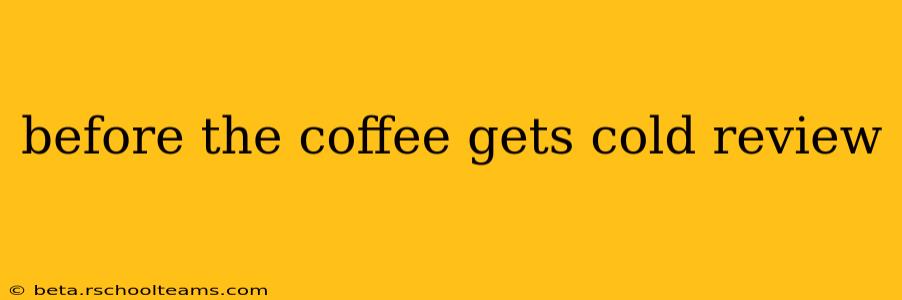 before the coffee gets cold review