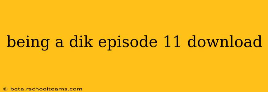 being a dik episode 11 download