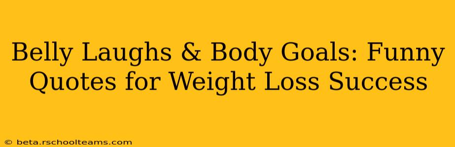 Belly Laughs & Body Goals: Funny Quotes for Weight Loss Success