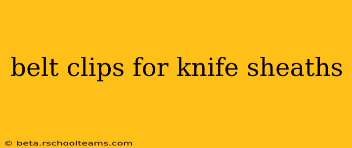 belt clips for knife sheaths